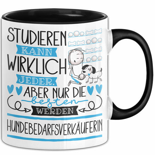 Hundebedarfsverkäuferin Tasse Lustiges Geschenk Studieren Kann Wirklich Jeder Nur Die Besten Werden Hundebedarfsverkäuferin Trendation