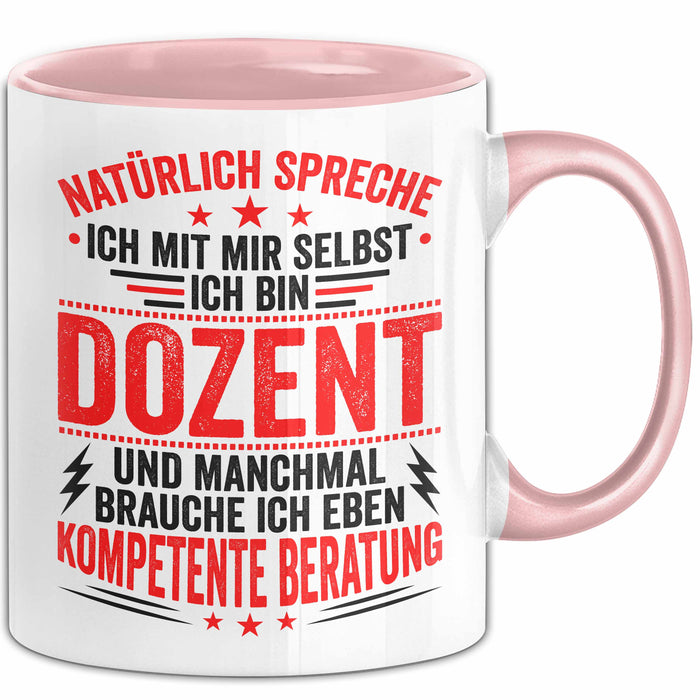Dozent Vorlesung Tasse Geschenk Lustige Geschenkidee Spruch Ich Bin Dozent Und Manchmal Brauche Ich Eben Kompetente Beratung Rosa Trendation