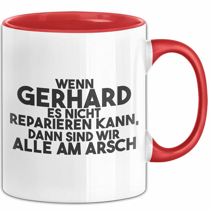 Gerhard Tasse Wenn Gerhard Nicht Repariert, Sind Wir Am Arsch Geschenk Rot Trendation