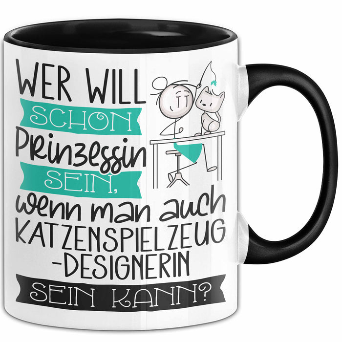 Katzenspielzeug-Designerin Tasse Geschenk Spruch Wer Will Schon Prinzessin Sein Wenn Man Auch Katzenspielzeug-Designerin Sein Kann Trendation
