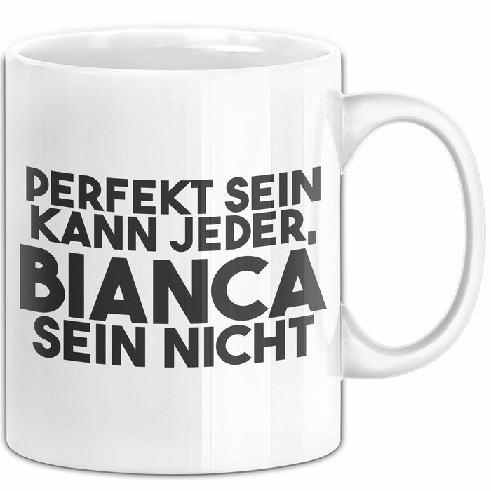Bianca Tasse Perfekt Sein Kann Jeder, Bianca Sein Nicht Geschenk