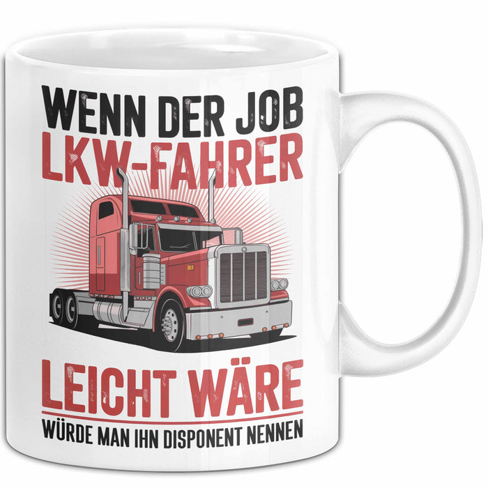 Lkw Fahrer Trucker Tasse Geschenk Lustige Geschenkidee Spruch Wenn Der Job Lkw Fahrer Leicht Wäre Würde Man Ihn Disponent Nennen Weiß Trendation