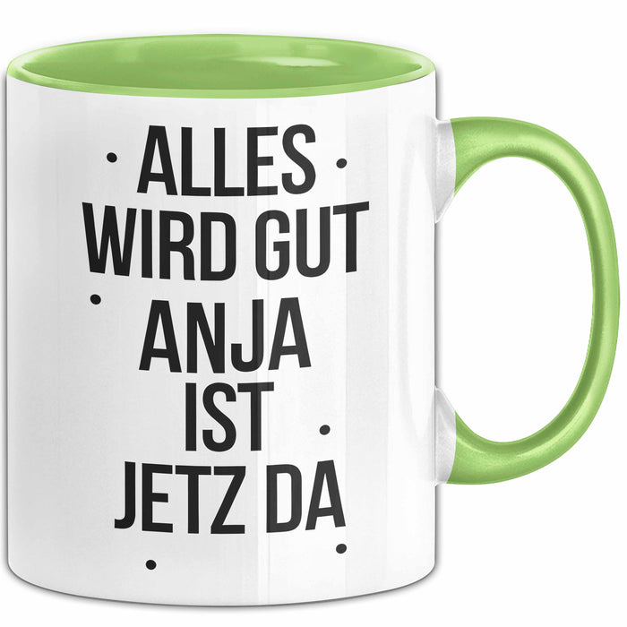 Anja Tasse Geschenk Alles Ist Gut Anja Ist Jetz Da Geschenkidee Becher mit Name Grün Trendation