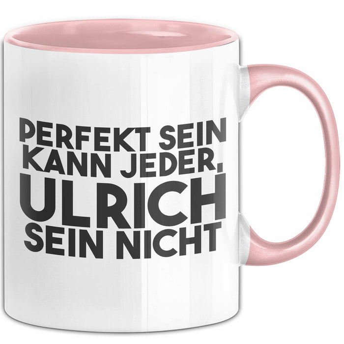 Ulrich Tasse Perfekt Sein Kann Jeder, Ulrich Sein Nicht Geschenk
