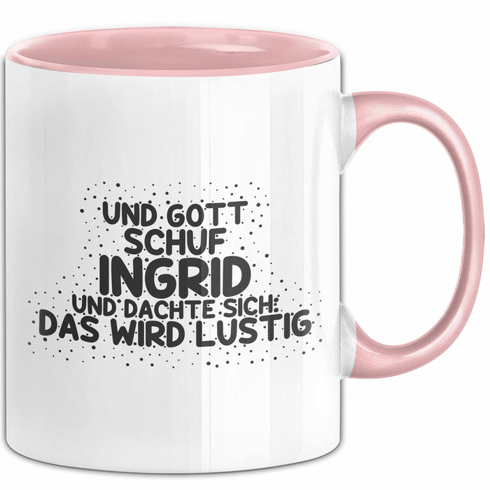 Ingrid Tasse Und Gott Schuf Ingrid Und Dachte Sich: Das Wird Lustig