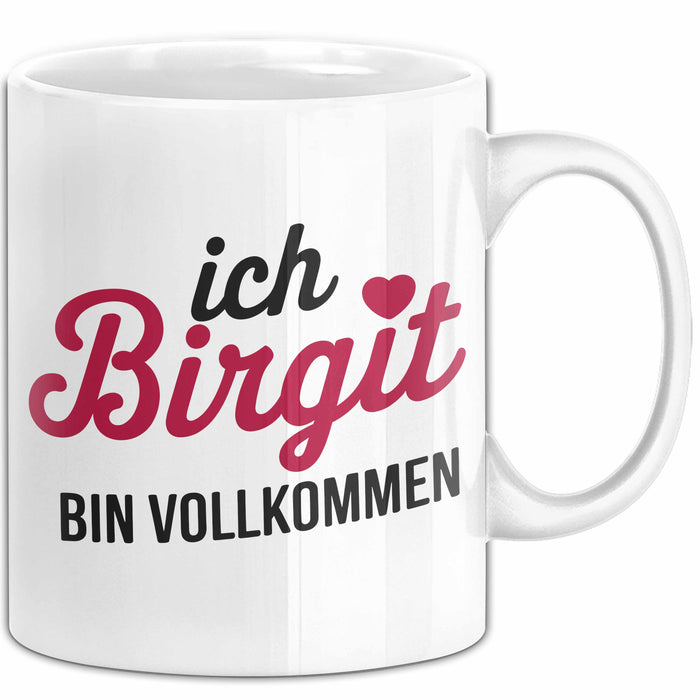 Birgit Tasse Geschenk Ich Bin Vollkommen Birgit Geschenkidee Geburtstag Weiß Trendation