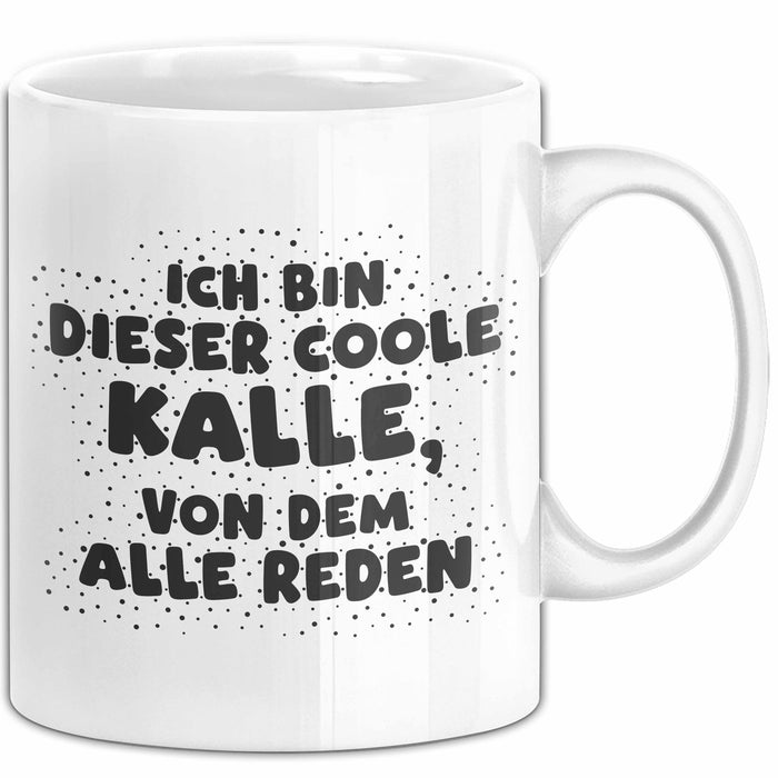 Kalle Tasse Ich Bin Dieser Coole Kalle, Von Dem Alle Reden Geschenk