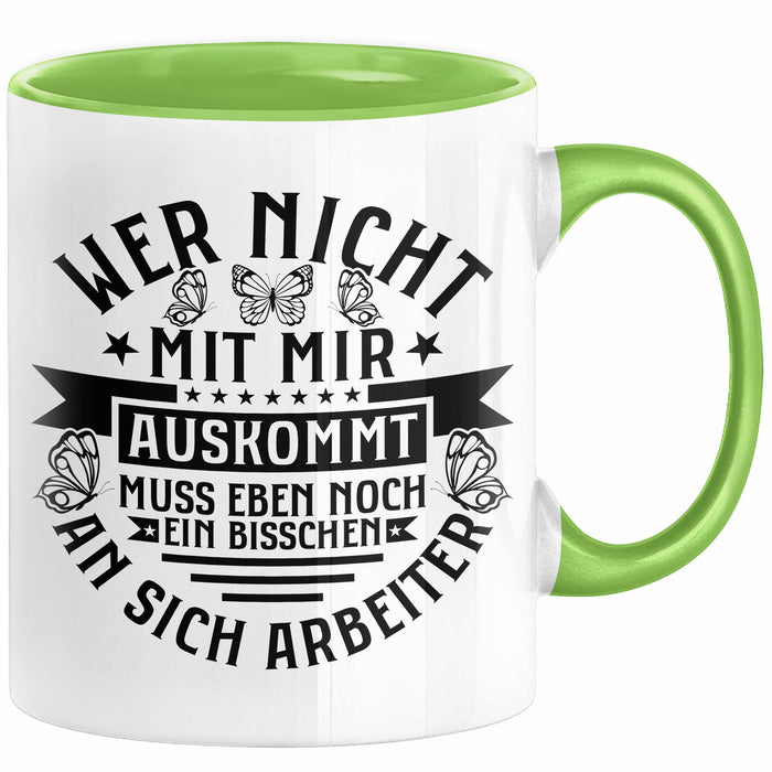 Lustiger Spruch Tasse Wer Nicht Mit Mir Auskommt Muss Eben Noch EIn Bisschen An Sich Arbeiten Kaffee-Becher Humor Grün Trendation