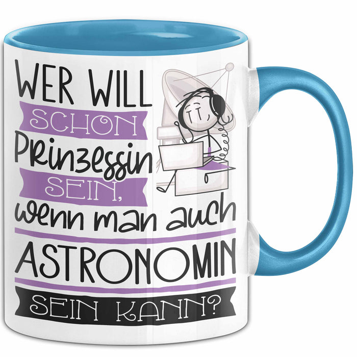 Astronomin Tasse Geschenk Spruch Wer Will Schon Prinzessin Sein Wenn Man Auch Astronomin Sein Kann Blau Trendation