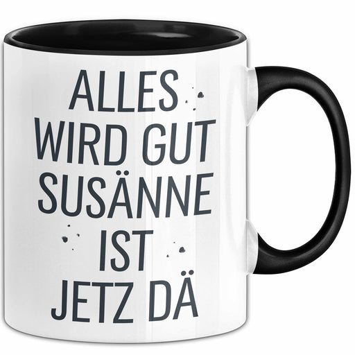 Susanne Tasse Geschenk Alles Ist Gut Susanne Ist Jetz Da Geschenkidee Becher mit Name Schwarz Trendation