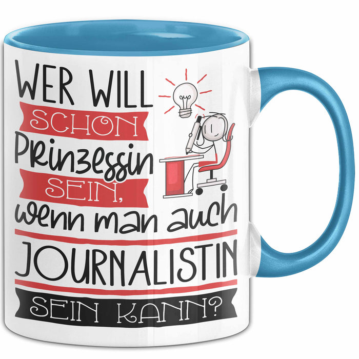 Journalistin Tasse Geschenk Spruch Wer Will Schon Prinzessin Sein Wenn Man Auch Journalistin Sein Kann Blau Trendation