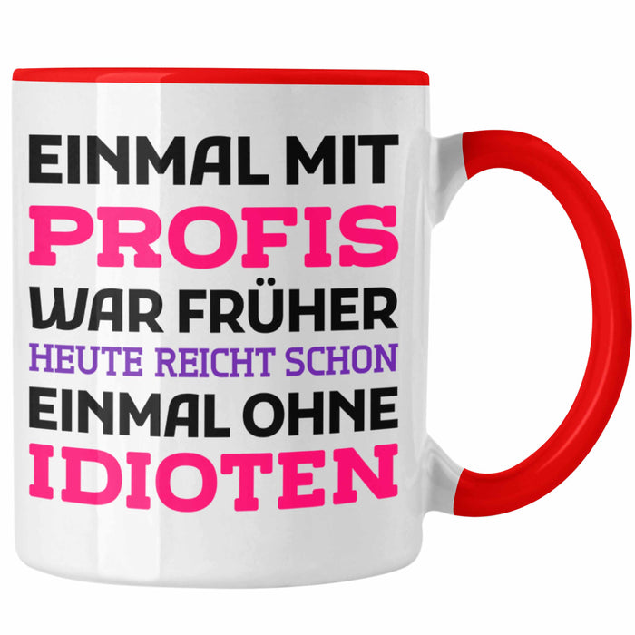 Einmal Mit Profis Arbeiten War Früher Tasse Geschenk Rot Trendation