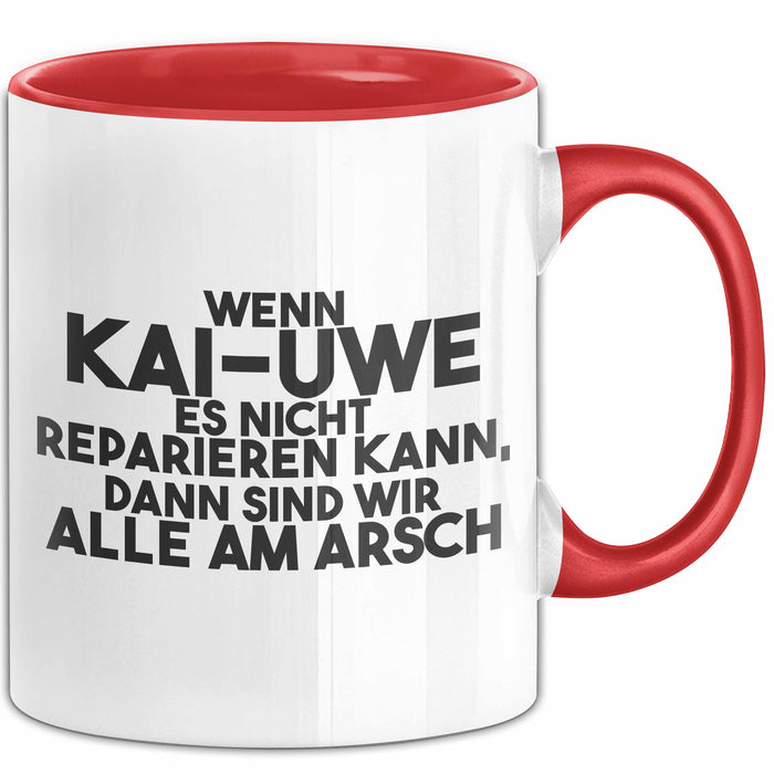 Kai-Uwe Tasse Wenn Kai-Uwe Nicht Repariert, Sind Wir Am Arsch Geschenk Rot Trendation