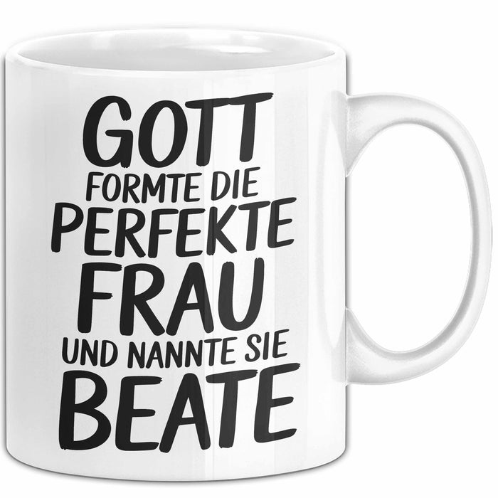 Beate Tasse Geschenk Gott Formte Die Perfekte Frau Beate Geschenkidee
