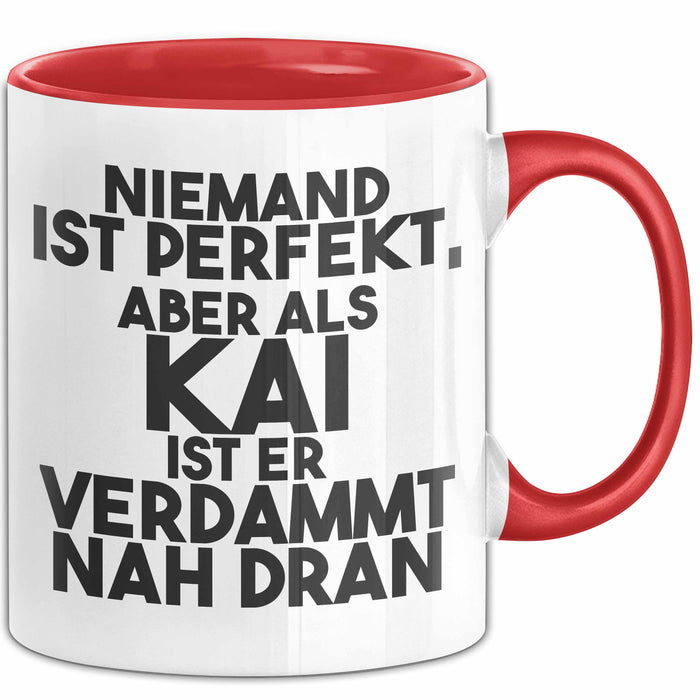Kai Tasse Niemand Ist Perfekt, Aber Als Kai Ist Er Verdammt Nah Dran Rot Trendation