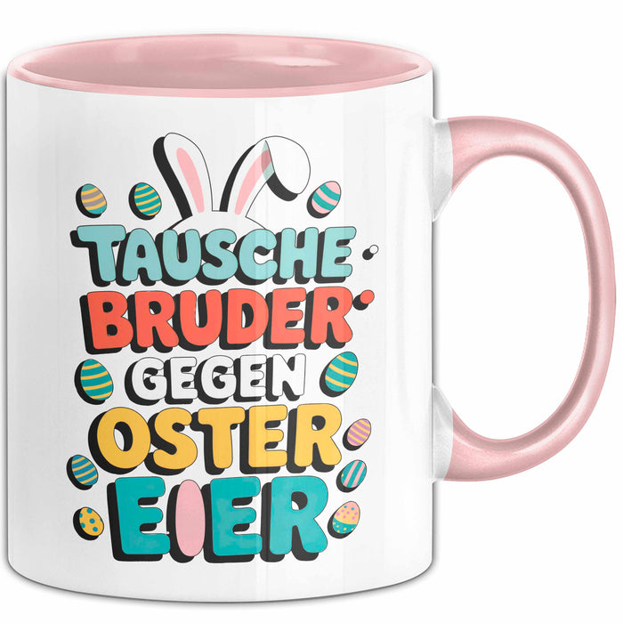 Ostern Tasse Geschenk Tausche Bruder gegen Ostereier Geschenkidee Lustig Rosa Trendation