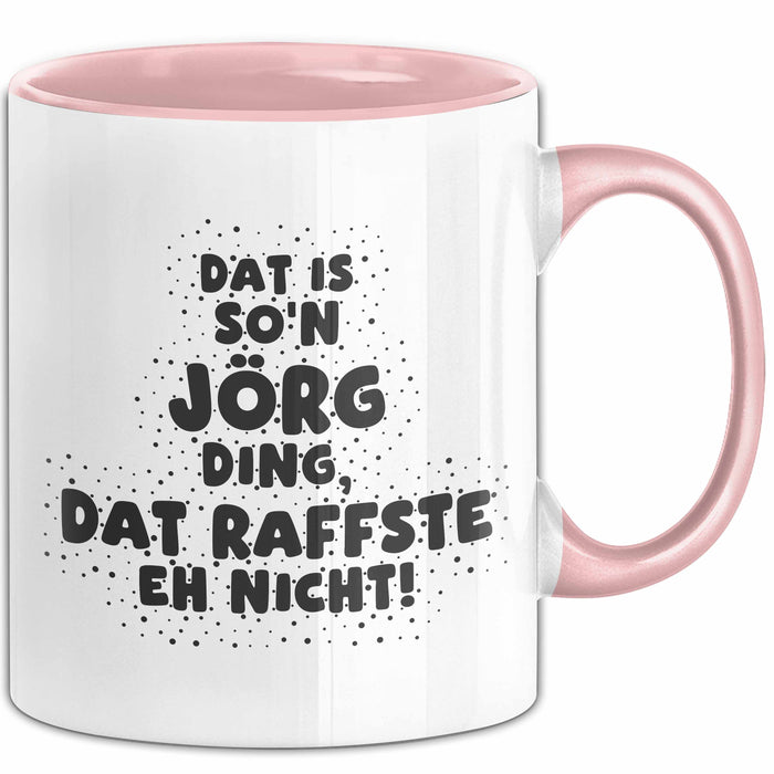 Joerg Tasse Dat Is So'n Joerg Ding, Dat Raffste Eh Nicht Geschenk