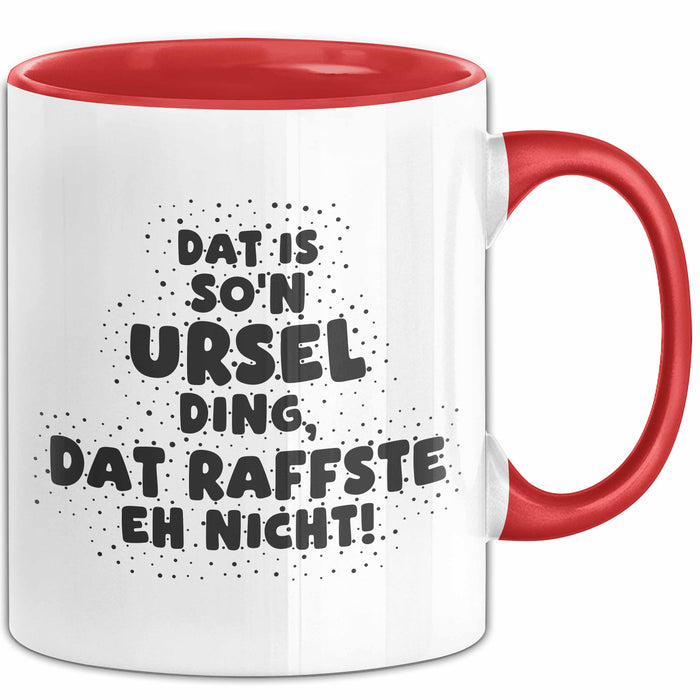 Ursel Tasse Dat Is So'n Ursel Ding, Dat Raffste Eh Nicht Geschenk