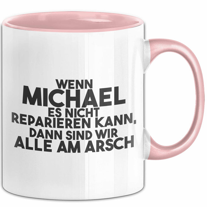 Michael Tasse Wenn Michael Nicht Repariert, Sind Wir Am Arsch Geschenk Rosa Trendation