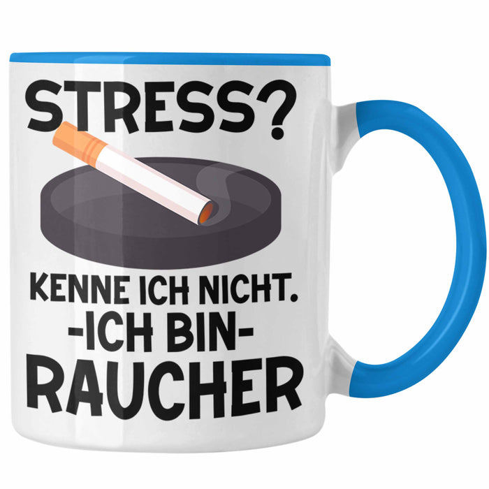 Raucher Geschenk Tasse Spruch Stress? Kenne Ich Nicht Ich Bin Raucher Geschenkidee Zigaretten Blau Trendation