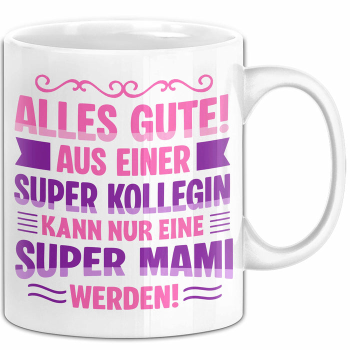 Büroarbeit Kollege Tasse Geschenk Lustige Geschenkidee Spruch Alles Gute Aus Einer Super Kollegin Kann Nur Eine Super Mami Werden Weiß Trendation