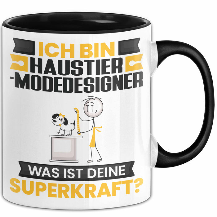 Haustier-Modedesigner Tasse Geschenk für Haustier-Modedesigner Geburtstag Lustiger Spruch Kaffee-Becher Was Ist Deine Superkraft Schwarz Trendation