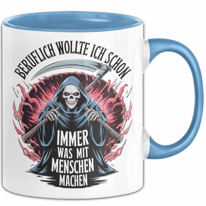 Sensenmann Tasse Geschenk Lustige Geschenkidee Spruch Beruflich Wollte Ich Schon Immer Was Mit Menschen Machen Blau Trendation