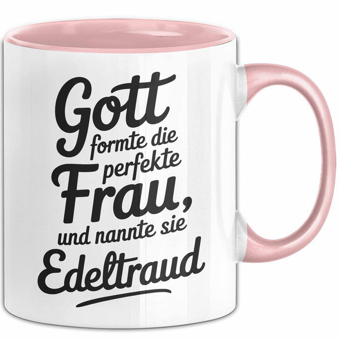 Edeltraud Tasse Geschenk Gott Formte Die Perfekte Frau Edeltraud Geschenkidee Rosa Trendation