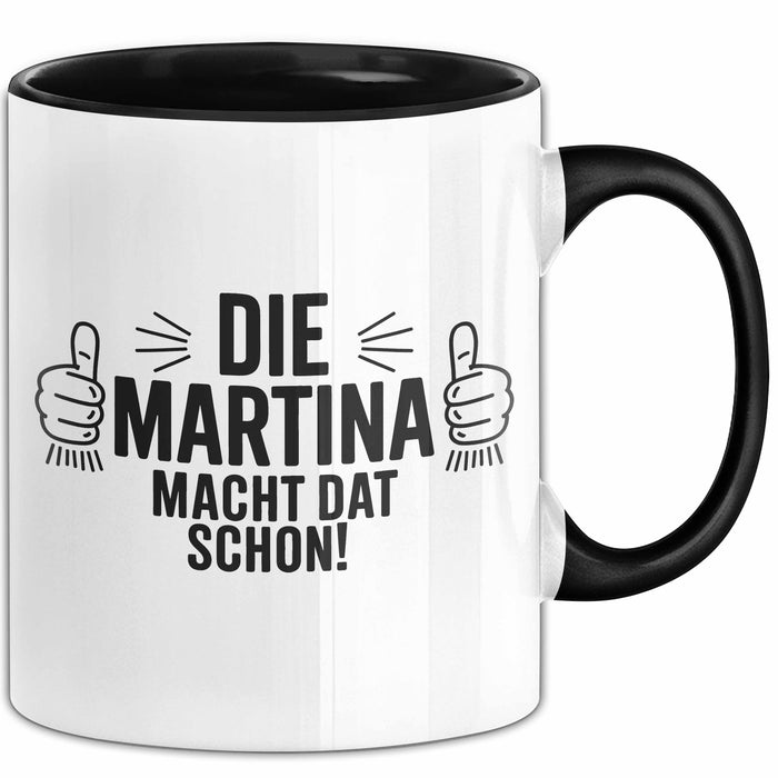 Martina Tasse Geschenk Die Martina Macht Dat Schon Geschenkidee Becher mit Name Schwarz Trendation