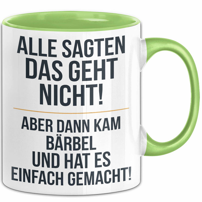Bärbel Tasse Geschenk Alle Sagten Das Geht Nicht Aber Dann Kam Bärbel Und Hat Es Einfach Gemacht Geschenkidee Becher mit Name Grün Trendation