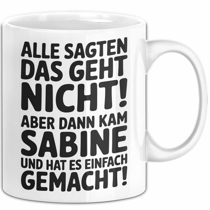 Sabine Tasse Geschenk Alle Sagten Das Geht Nicht Aber Dann Kam Sabine Und Hat Es Einfach Gemacht Geschenkidee Becher mit Name Weiß Trendation