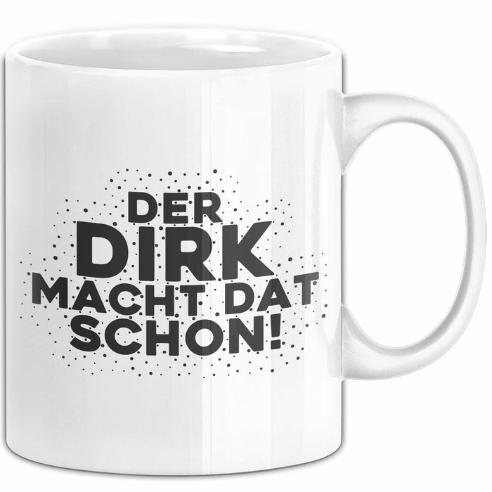 Dirk Tasse Der Dirk Macht Dat Schon Geschenk