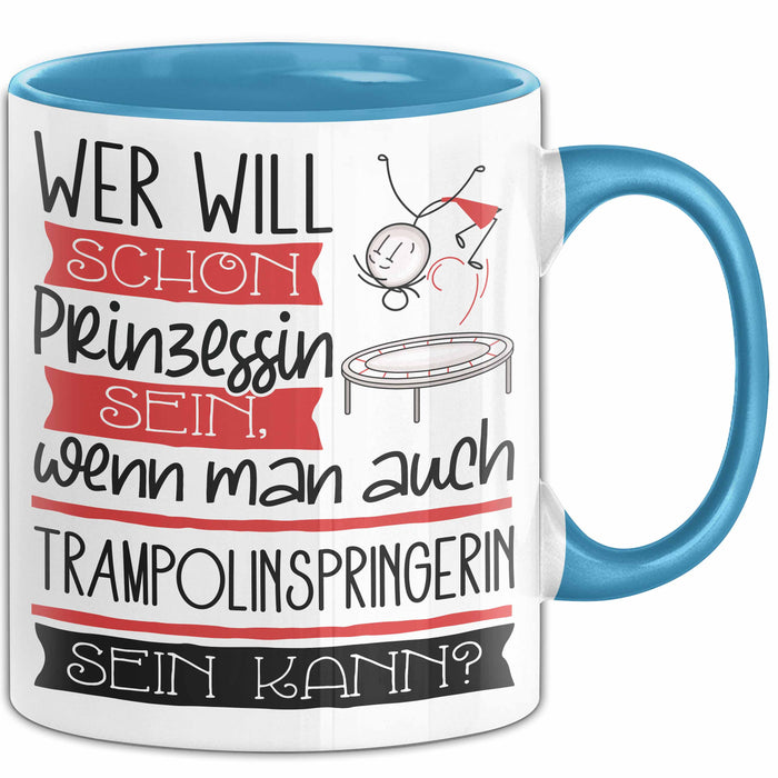 Trampolinspringerin Tasse Geschenk Spruch Wer Will Schon Prinzessin Sein Wenn Man Auch Trampolinspringerin Sein Kann Blau Trendation