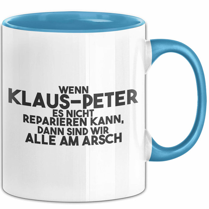 Klaus-Peter Tasse Wenn Klaus-Peter Nicht Repariert, Sind Wir Am Arsch Blau Trendation
