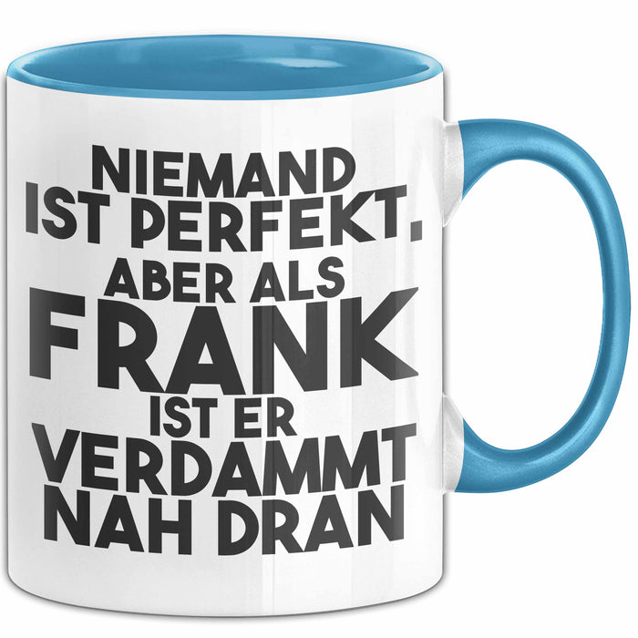 Frank Tasse Niemand Ist Perfekt, Aber Als Frank Ist Er Verdammt Nah Dran Blau Trendation