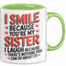 Schwester Tasse Geschenk I Smile Because Youre My Sister Geschenkidee Grün Trendation