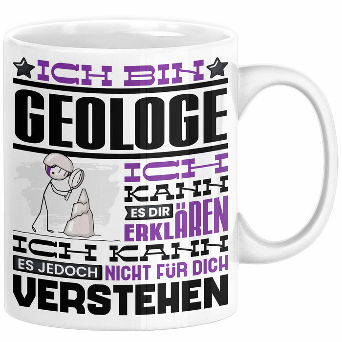 Geologe Geschenk Tasse Geschenkidee für Geologe Geburtstag Lustiger Spruch Ich Bin Geologe Ich Kann Es Dir Erklären Aber Nicht Für Dich Verstehen Funny Weiß Trendation