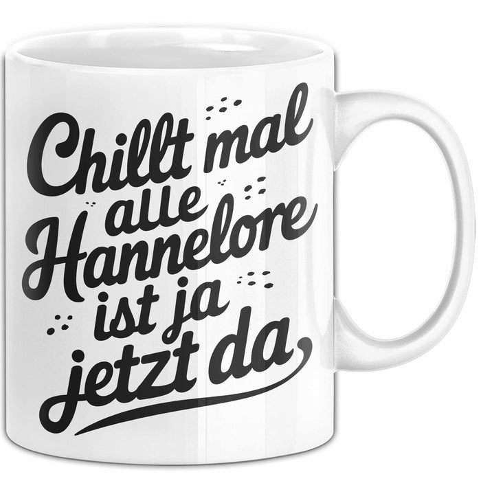 Hannelore Tasse Geschenk Chillt Mal Alle Hannelore Ist Ja Jetzt Da Geschenkidee Becher mit Name Weiß Trendation