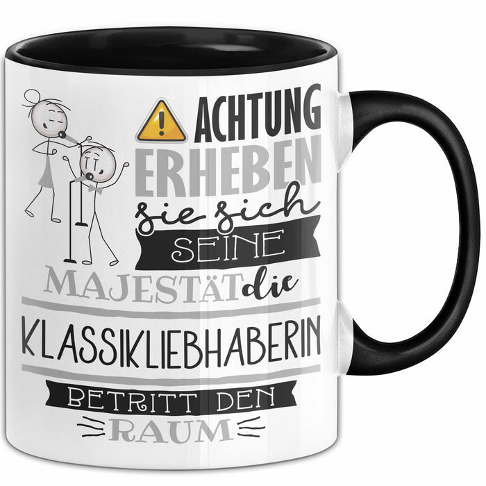 Klassikliebhaberin Tasse Geschenk Lustiger Spruch Bitte Erheben Sie Sich Seine Majestät Die Klassikliebhaberin Betritt Den Raum Schwarz Trendation