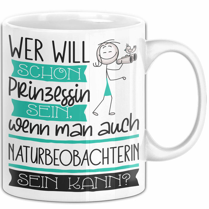 Naturbeobachterin Tasse Geschenk Spruch Wer Will Schon Prinzessin Sein Wenn Man Auch Naturbeobachterin Sein Kann Weiß Trendation