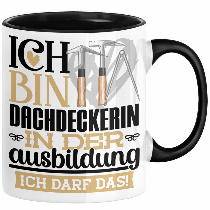 Dachdeckerin Ausbildung Start Geschenk Tasse Ich Bin Dachdeckerin In Der Ausbildung Ich Darf Das Kaffee-Becher Geschenkidee Schwarz Trendation