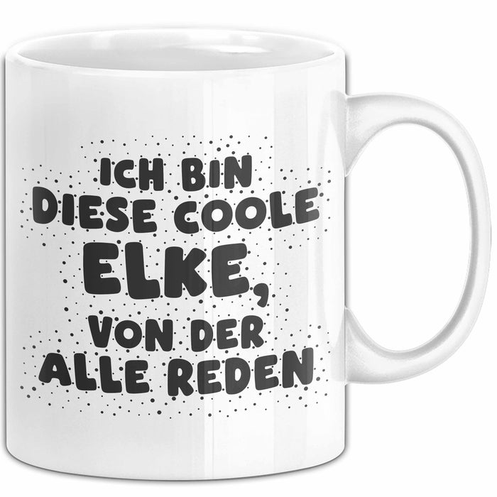 Elke Tasse Ich Bin Diese Coole Elke, Von Der Alle Reden Geschenk