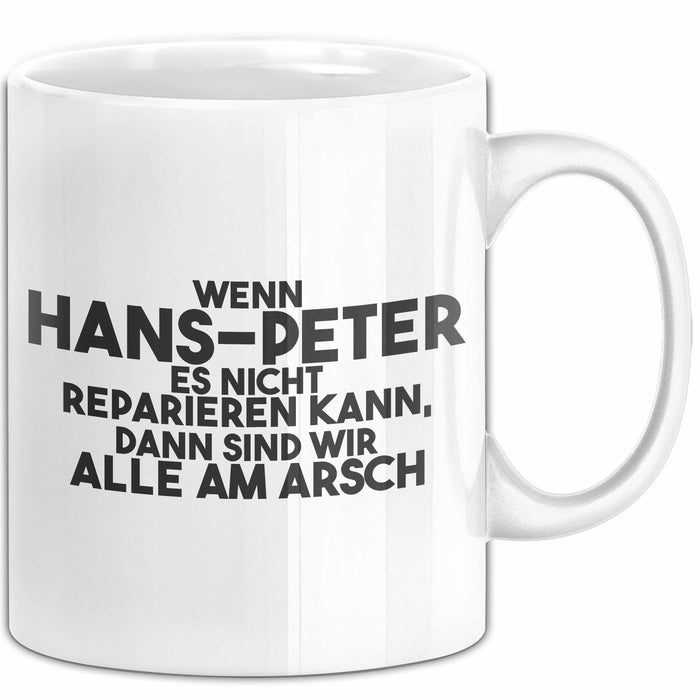 Hans-Peter Tasse Wenn Hans-Peter Nicht Repariert, Sind Wir Am Arsch Weiß Trendation
