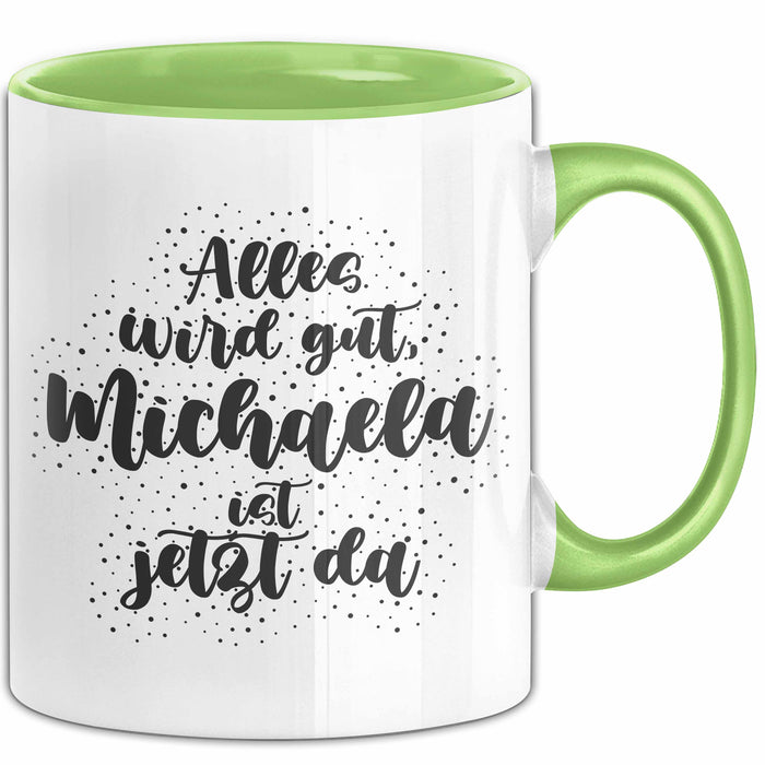Michaela Tasse Alles Wird Gut, Michaela Ist Jetzt Da Geschenk