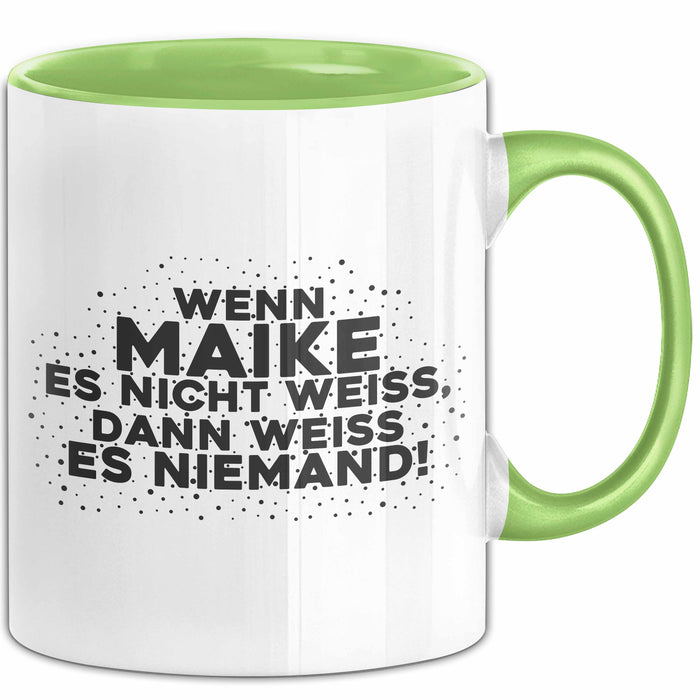 Maike Tasse Wenn Maike Es Nicht Weiss, Dann Weiss Es Niemand! Geschenk
