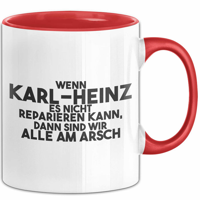 Karl-Heinz Tasse Wenn Karl-Heinz Nicht Repariert, Sind Wir Am Arsch Rot Trendation