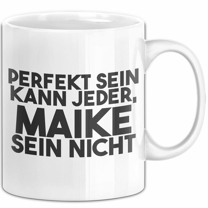 Maike Tasse Perfekt Sein Kann Jeder, Maike Sein Nicht Geschenk Weiß Trendation