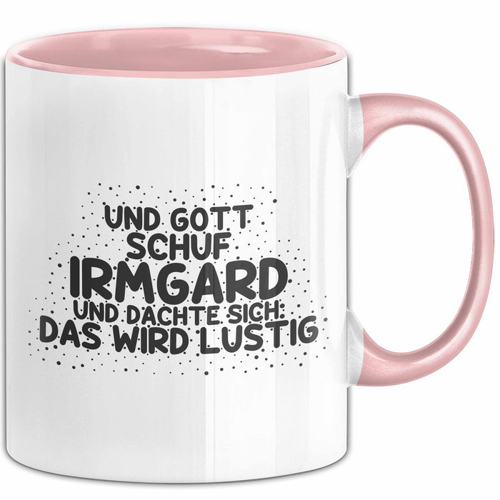 Irmgard Tasse Und Gott Schuf Irmgard Und Dachte Sich: Das Wird Lustig