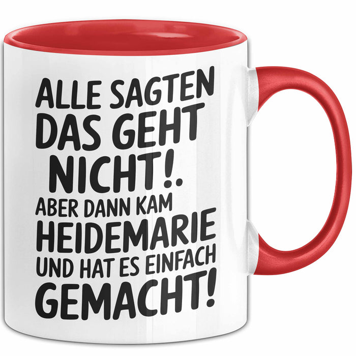 Heidemarie Tasse Geschenk Alle Sagten Das Geht Nicht Aber Dann Kam Heidemarie Und Hat Es Einfach Gemacht Geschenkidee Becher mit Name Rot Trendation