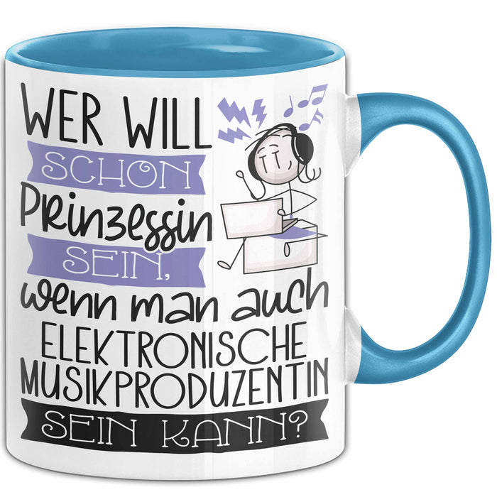 Elektronische Musikproduzentin Tasse Geschenk Spruch Wer Will Schon Prinzessin Sein Wenn Man Auch Elektronische Musikproduzentin Sein Kann Blau Trendation